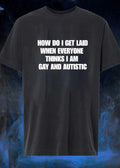 How Do I Get Laid When Everyone Thinks I Am Gay and Autistic T-Shirt