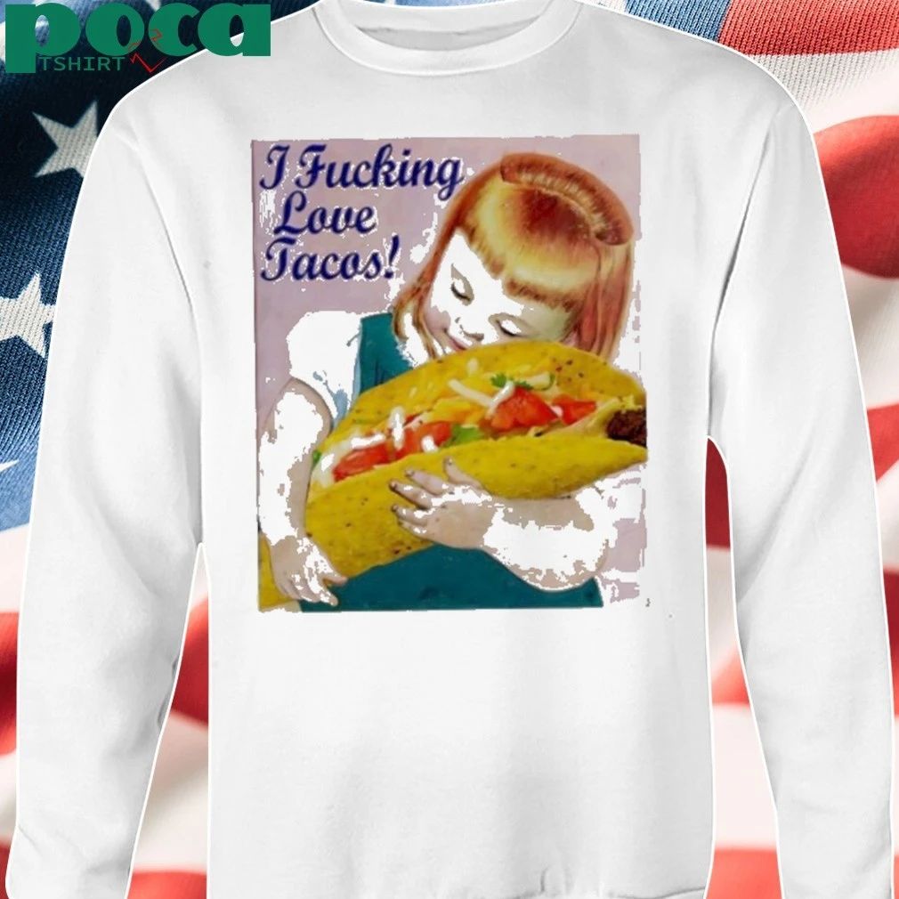 I Fucking Love Tacos A Little Girl Shirt