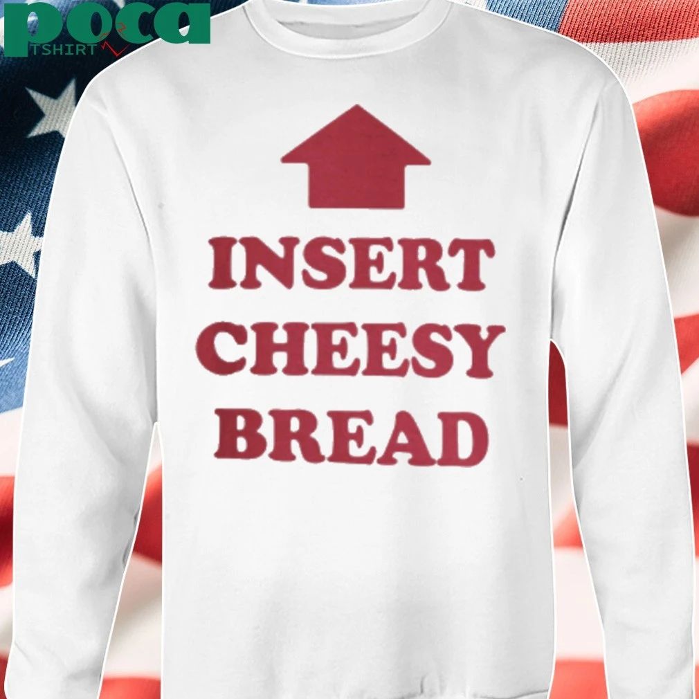 Insert Cheesy Bread Shirt