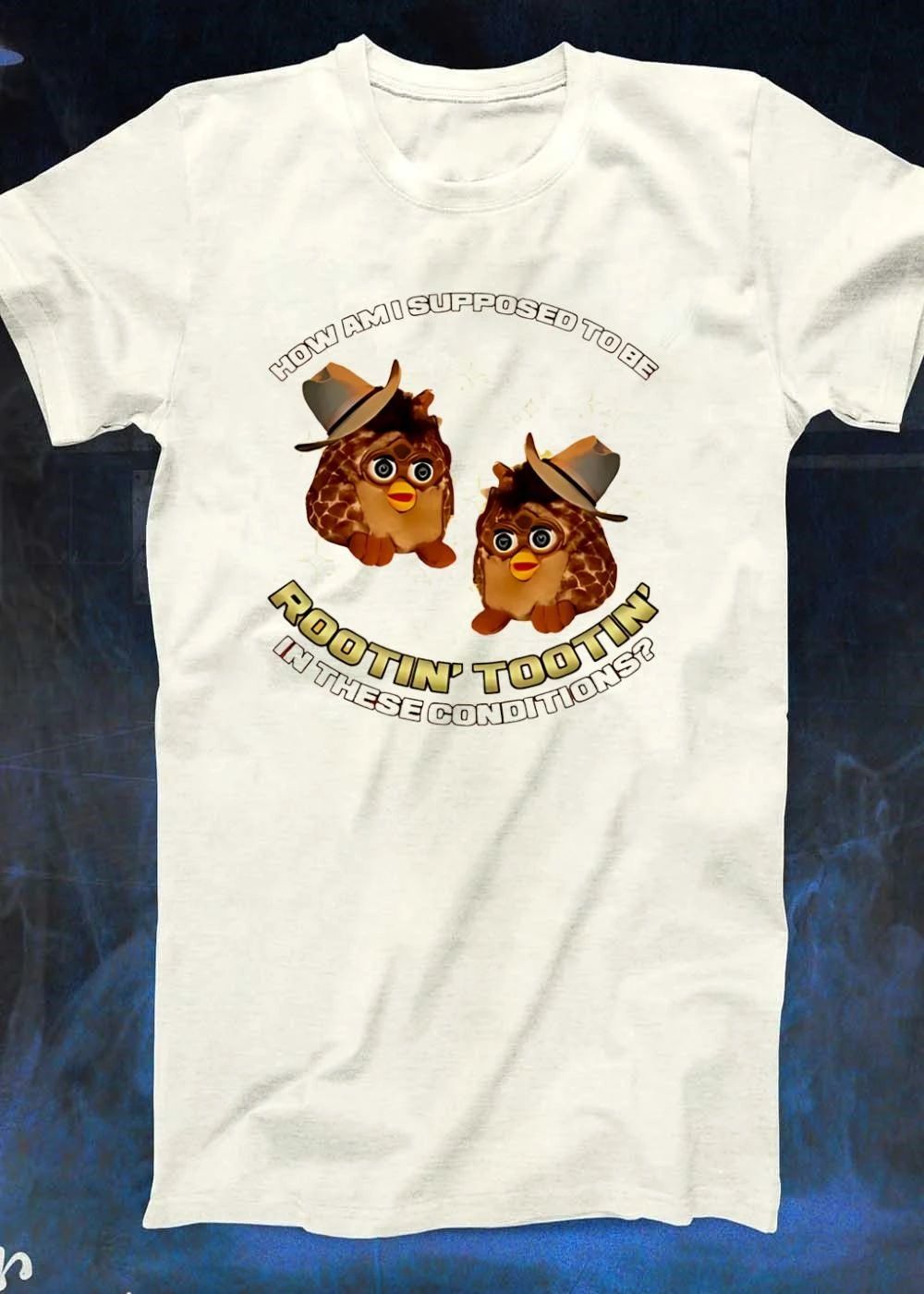 How Am I Supposed to be Rootin’ Tootin’ in These Conditions Furby T-Shirt