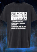 Prison Is Perfect for Liberals Everyone Is Equal Free Food Housing No Guns Universal Healthcare Same-Sex Relationships T-Shirt
