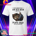 Never Underestimate An Old Man Who Still Play Dd In His Seventies Shirt