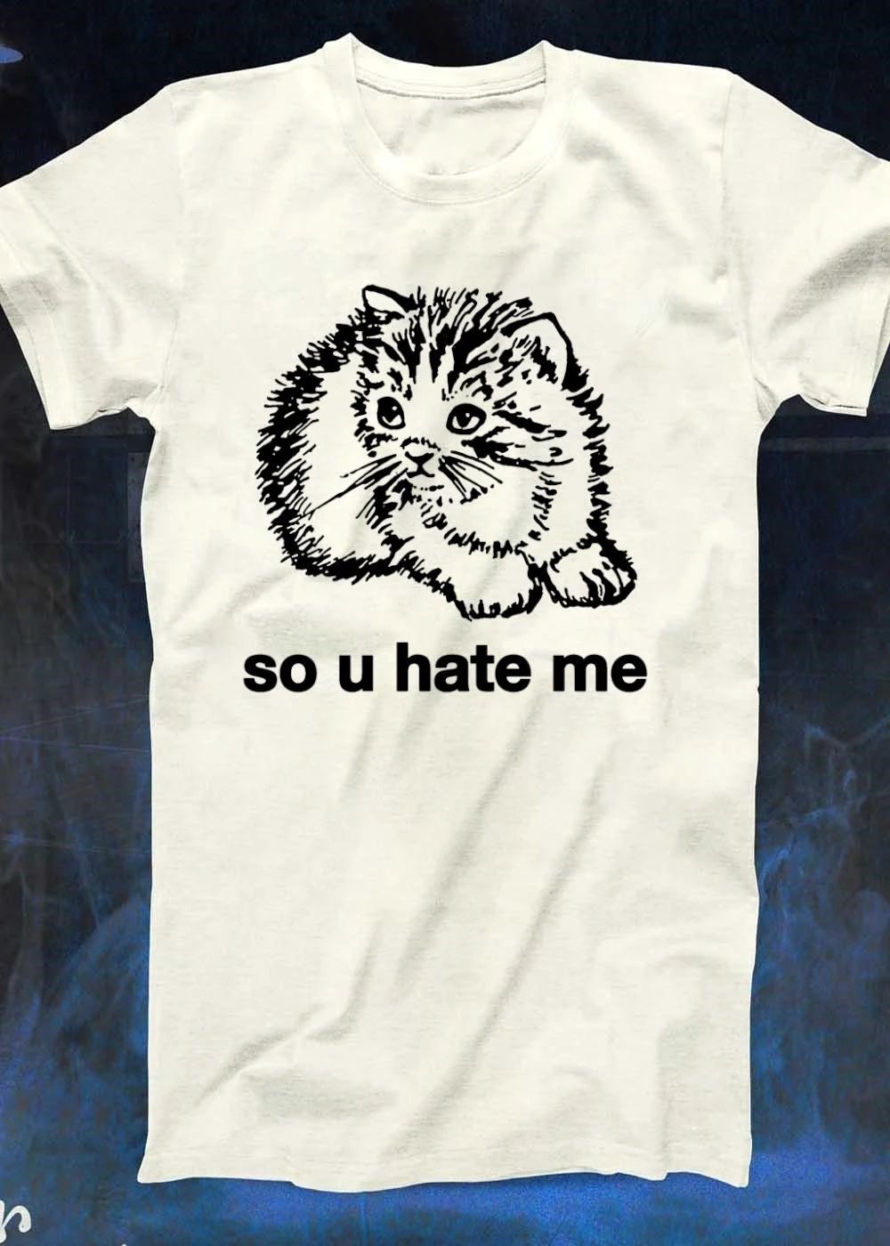 Sad Fluffy Kitten So U Hate Me Shirt