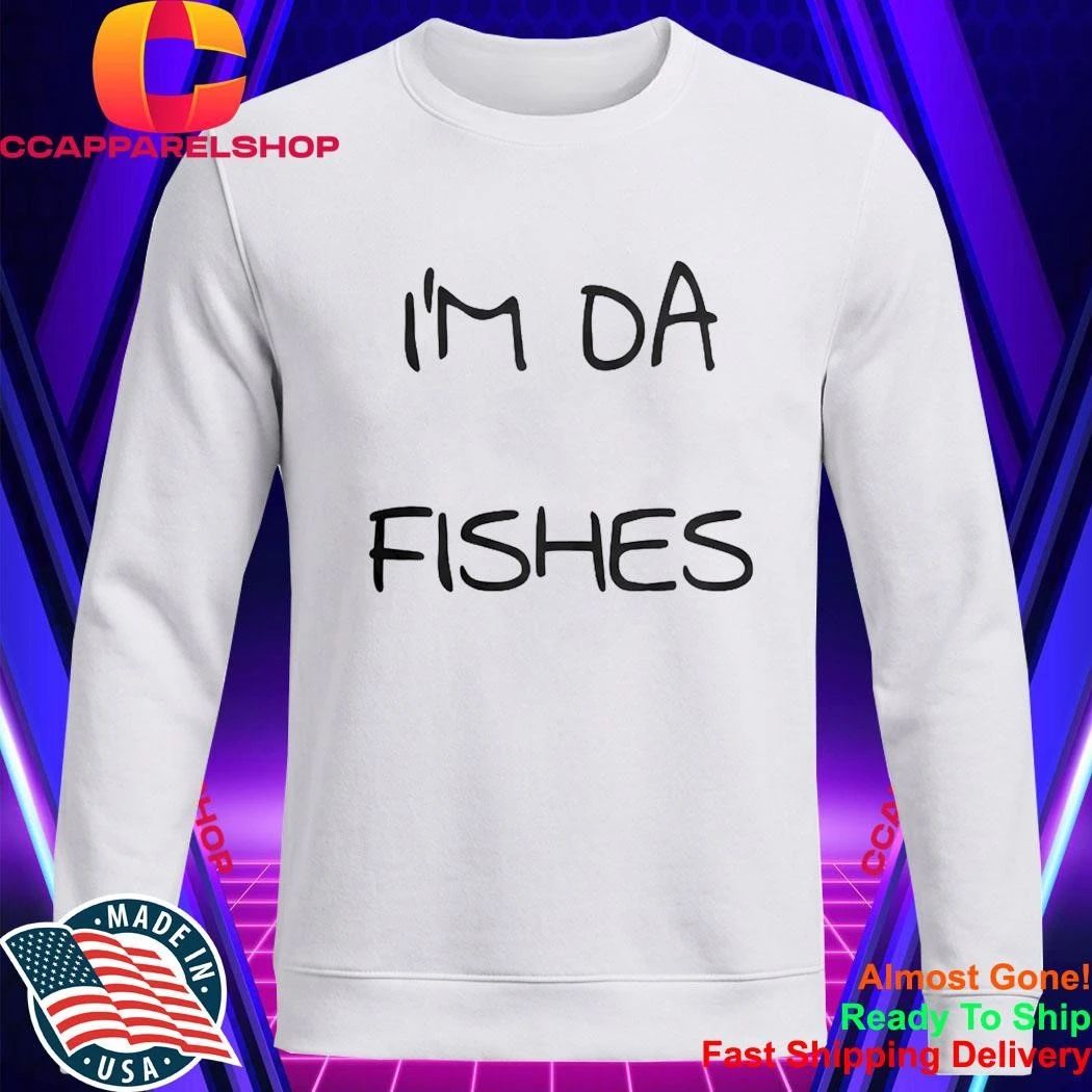 I’m Da Fishes Shirt