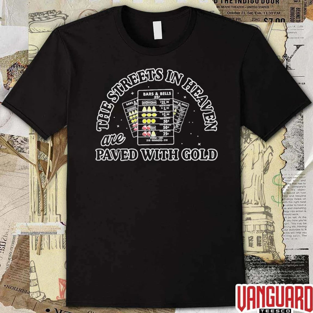 The Streets in Heaven are Paved With Gold t-shirt