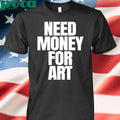 Need Money For Art T-shirt