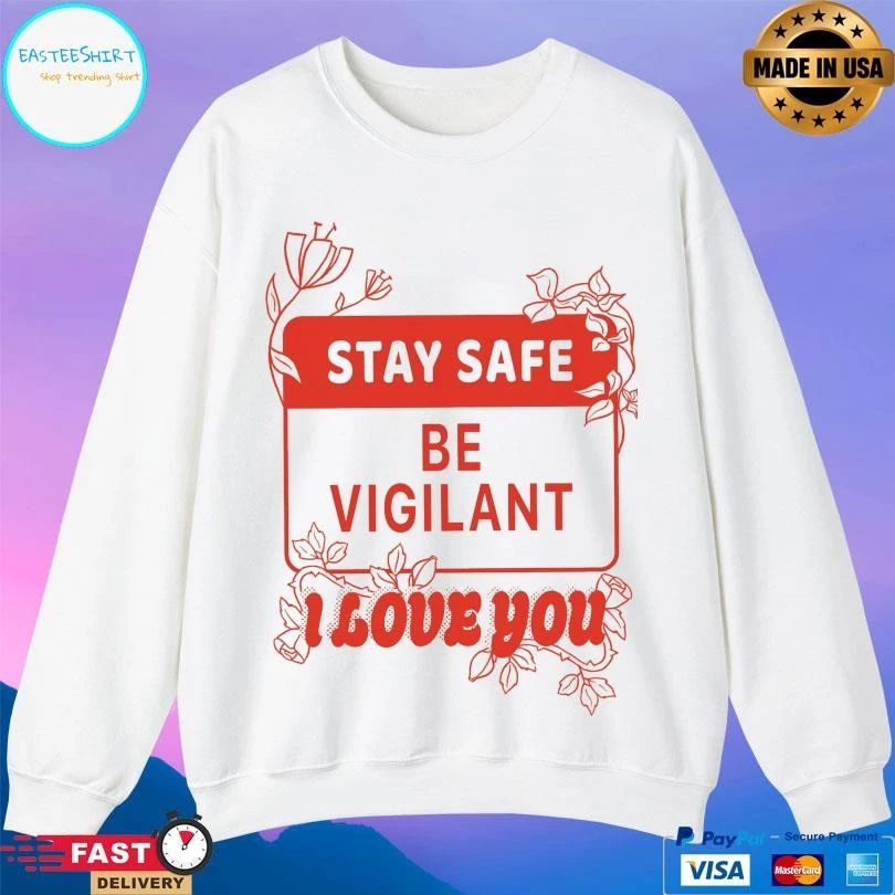 Stay Safe Be Vigilant I Love You T-shirts