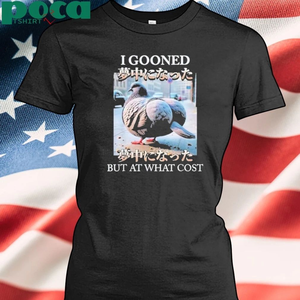 I Gooned But At What Cost Meme T-shirt