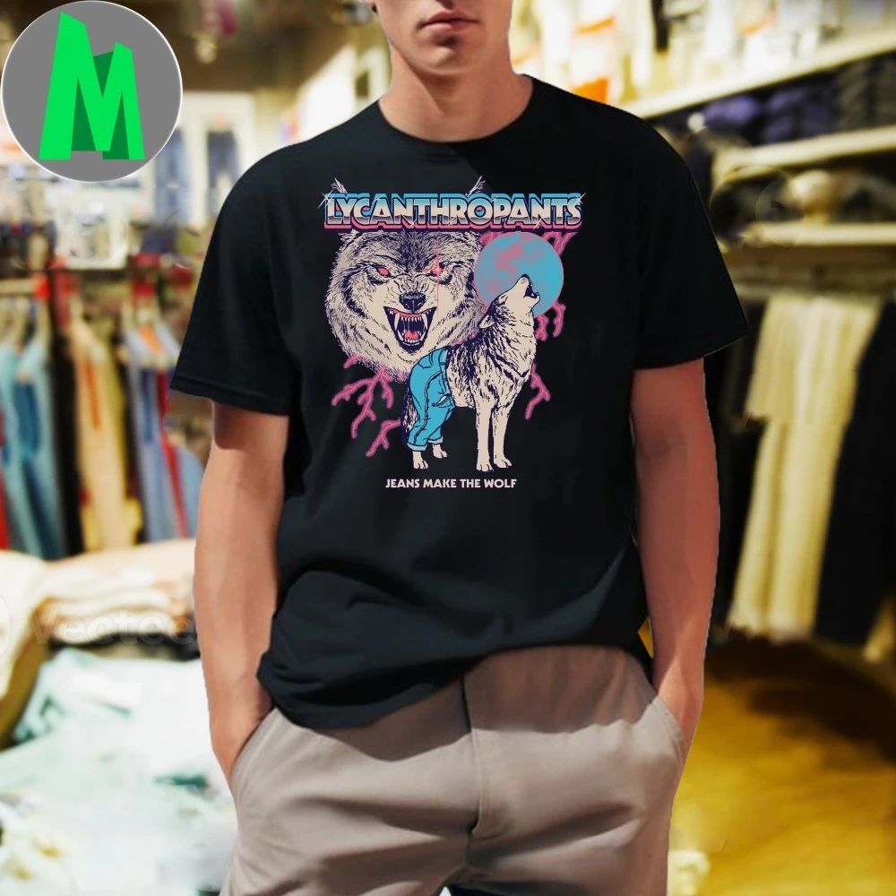 Lycanthropants Jeans Make The Wolf Shirt