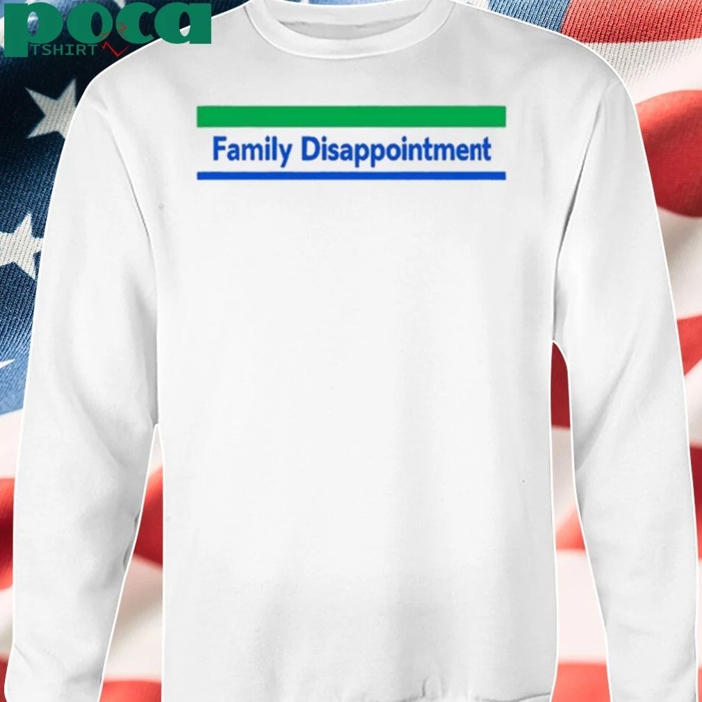 Family Disappointment shirt