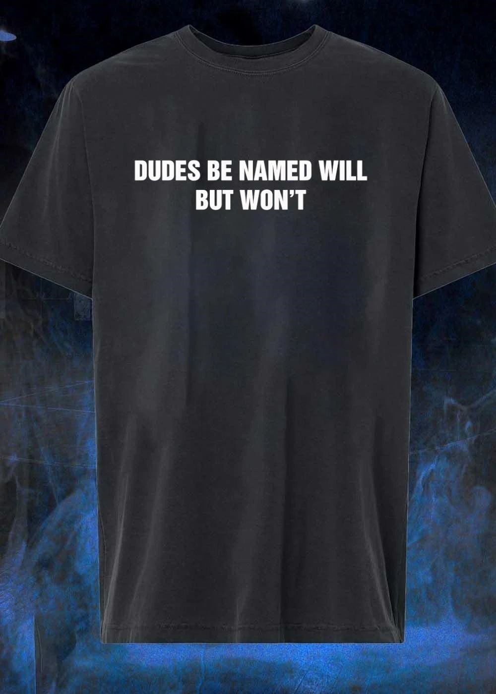 Funny Dudes Be Named Will But Won’t Shirt