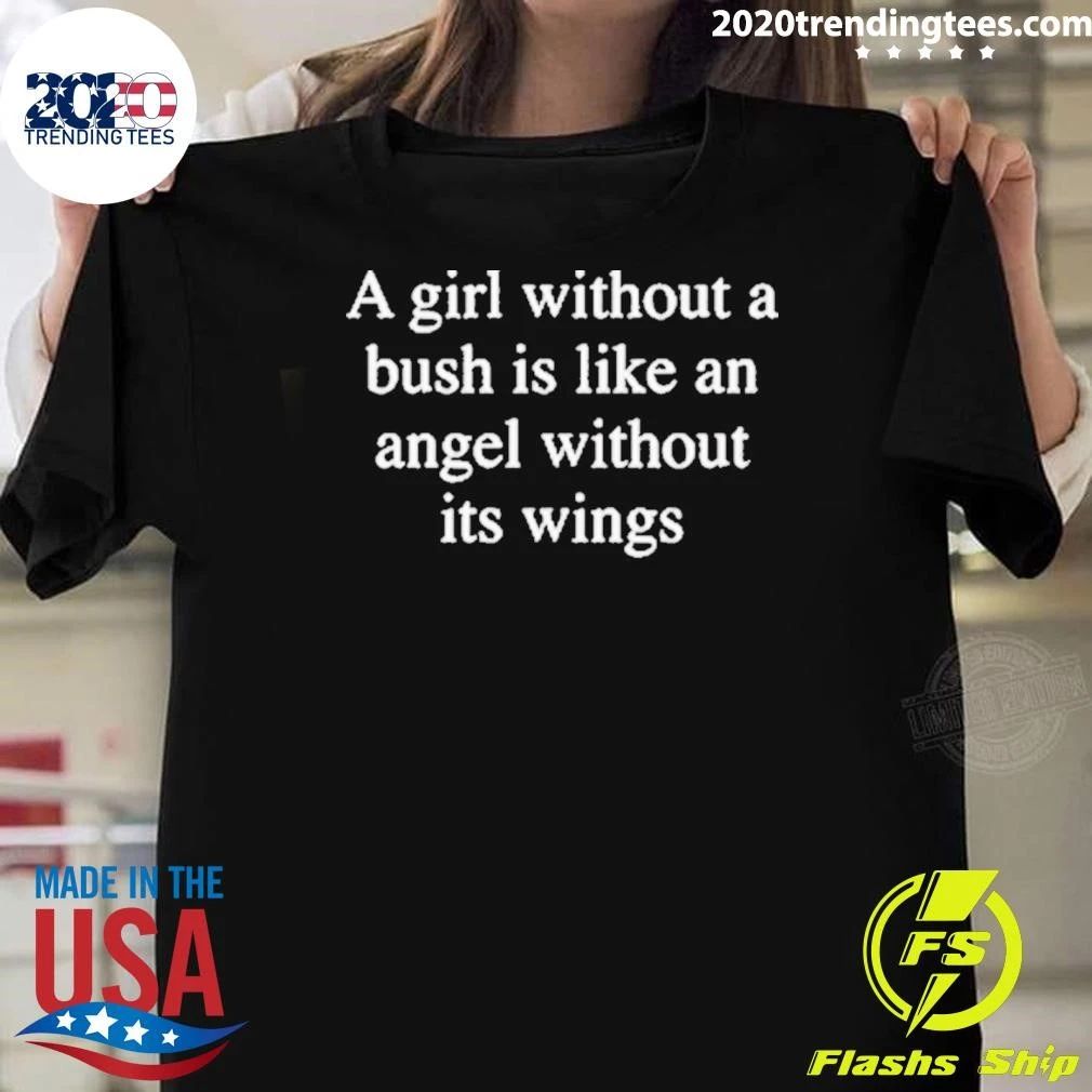 A Girl Without A Bush Is Like An Angel Without Its Wings Shirt