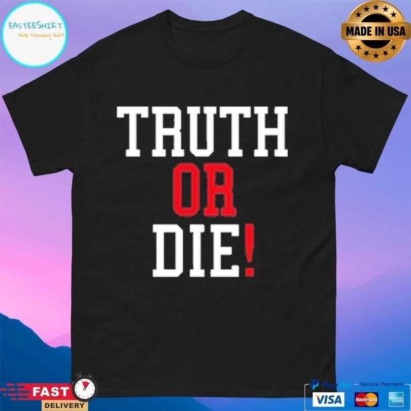 Truth Or Die 2026 T-shirts