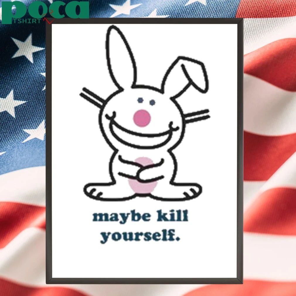 Happy Bunny Maybe Kill Yourself Shirt