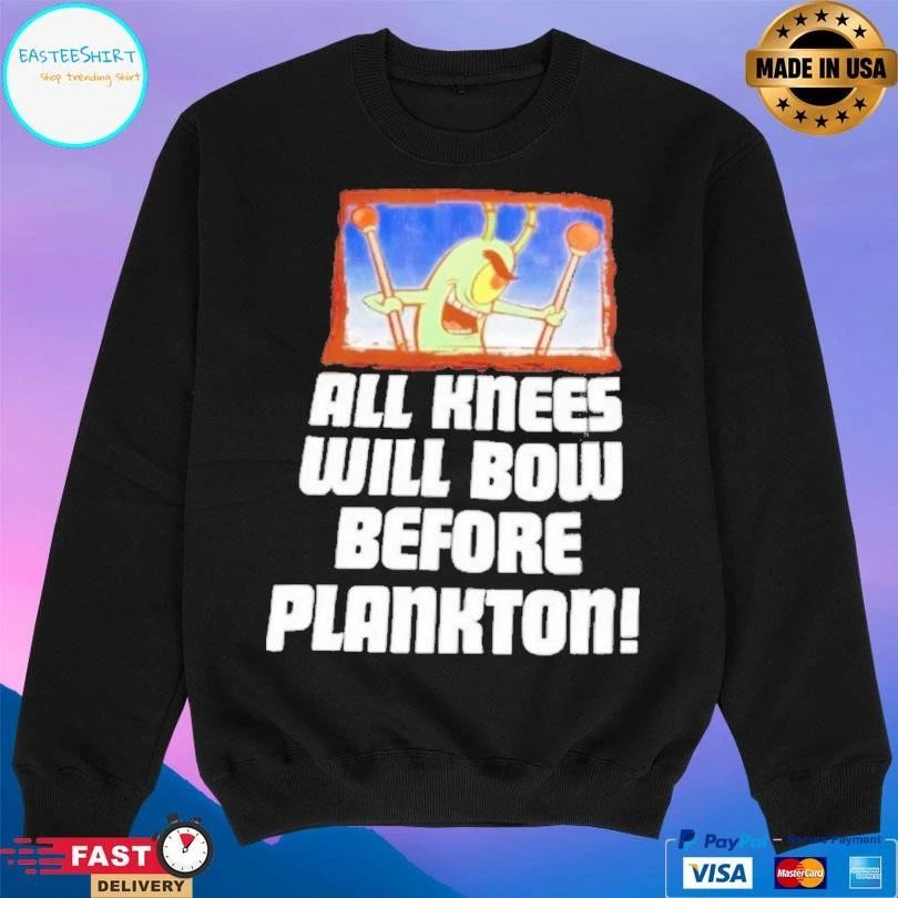Plankton All Knees Will Bow Before Plankton T-shirts