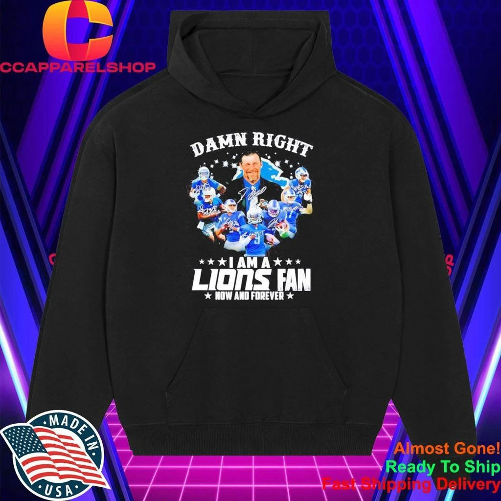 Dan Campbell Detroit Lions Damn Right Players I Am A Fan Now And Forever Shirt