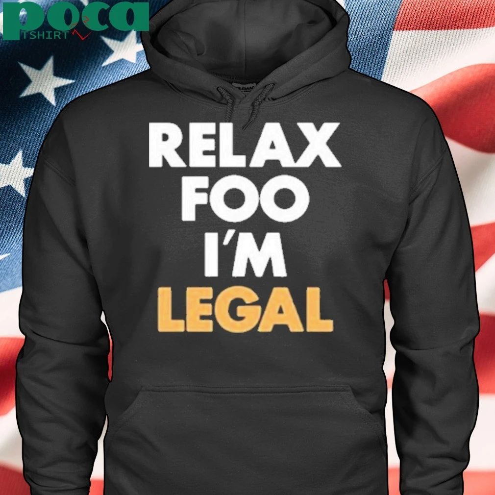 Foosgonewild Relax Foo I’m Legal Shirt