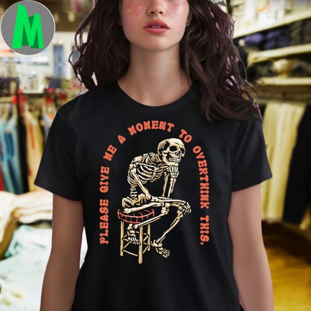 Please Give Me A Moment to Overthink Shirt