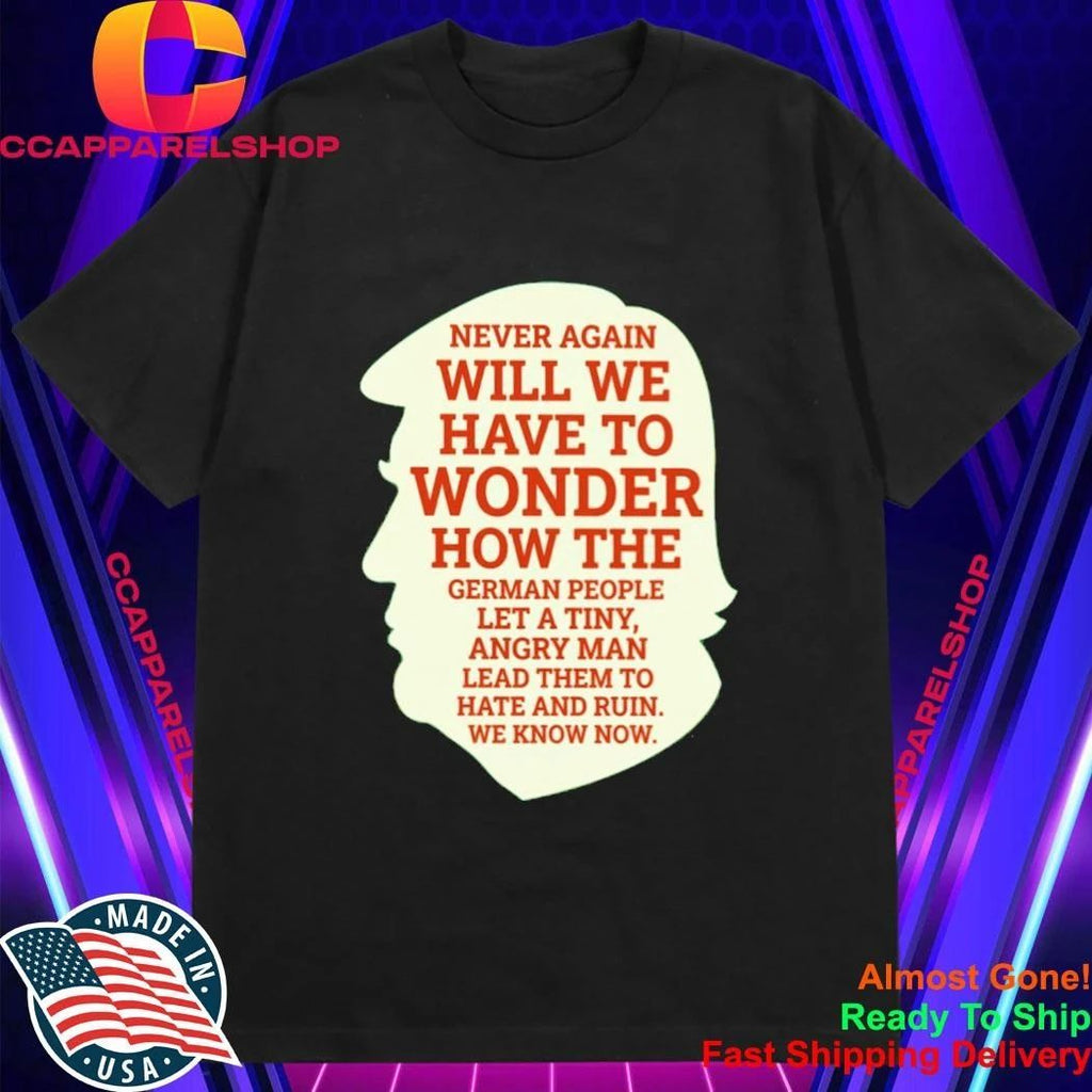 Never Again Political Satire Historical Warning Protest Activism Shirt