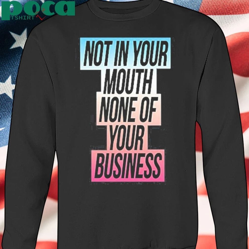 Not In Your Mouth None Of Your Business Trans Flag Shirt,