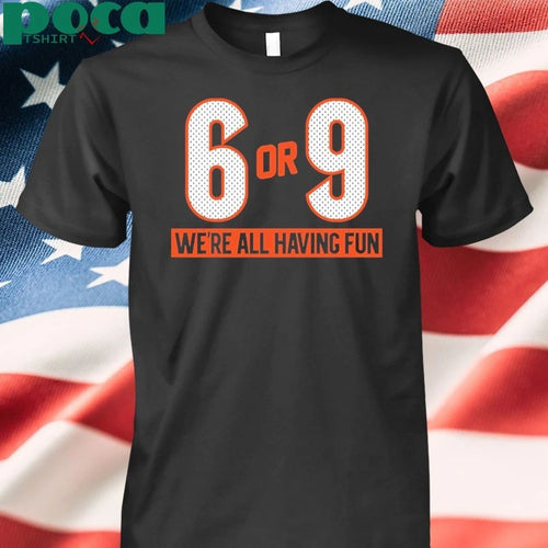 6 or 9 We’re all having fun T-shirt