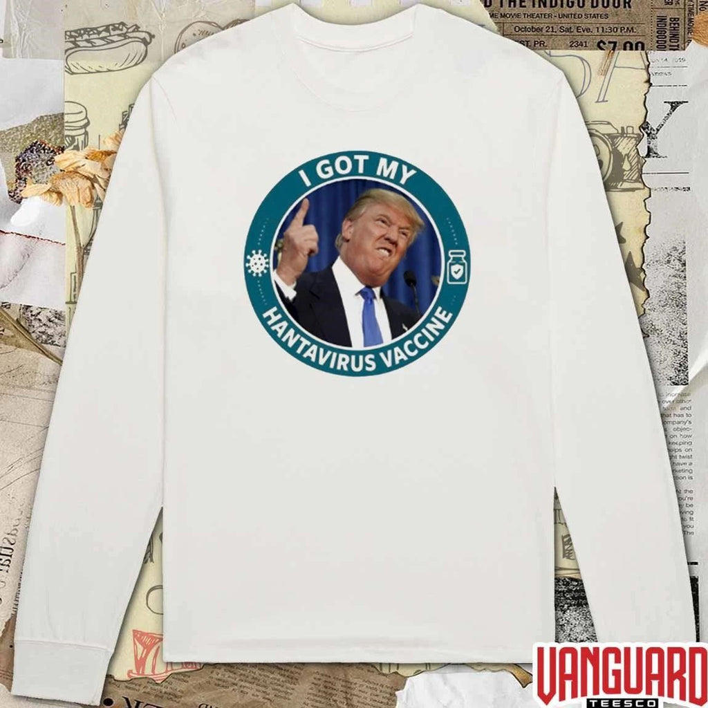 Funny Donald Trump I Got My Hantavirus Vaccine t-shirt