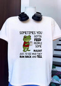 Frog sometimes you gotta feed people some bullsht just to see who they run back and shirt