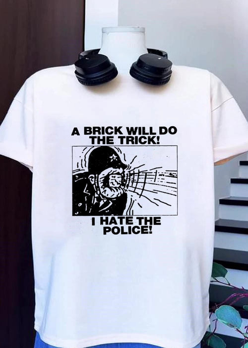A Brick Will Do the Trick I Hate the Police Shirt