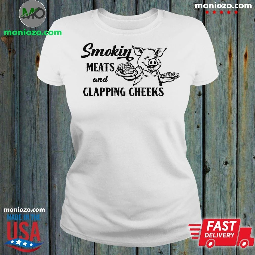 Smokin Meats And Clapping Cheeks Shirt