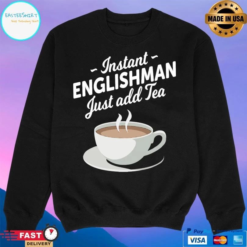 Instant Englishman Just Add Tea T-shirts