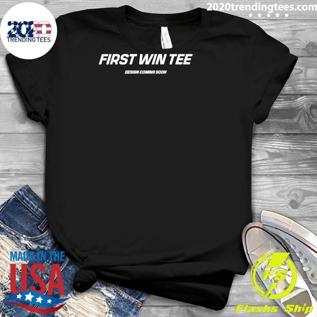 First Win Tee Design Coming Soon Shirt