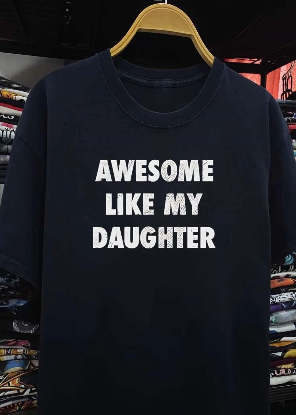 Parental Pride Awesome Like My Daughter T-Shirt