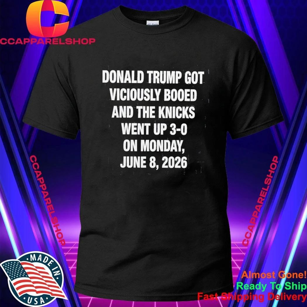 Donald Trump Got Viciously Booed On The Day The Basketball Team Went Up 3-0 Shirt