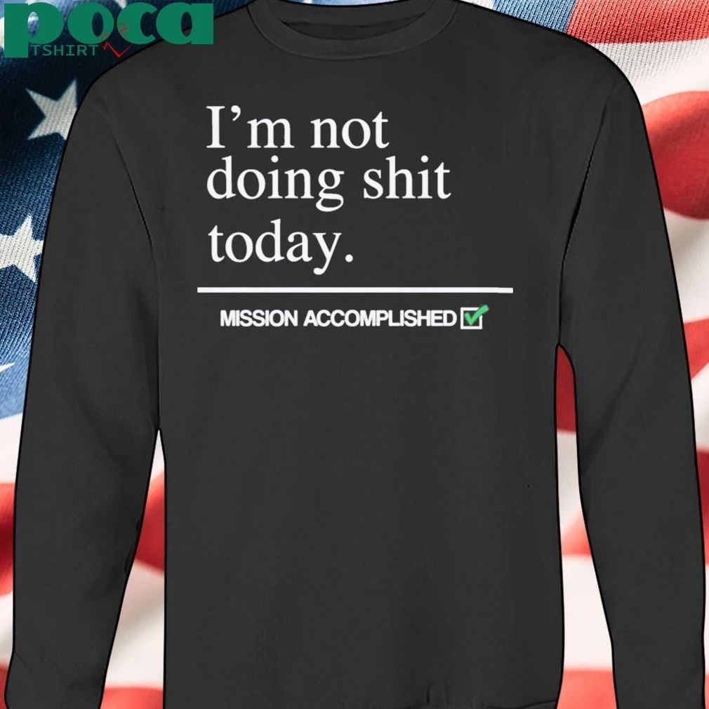 I’m Not Doing Shit Today Shirt