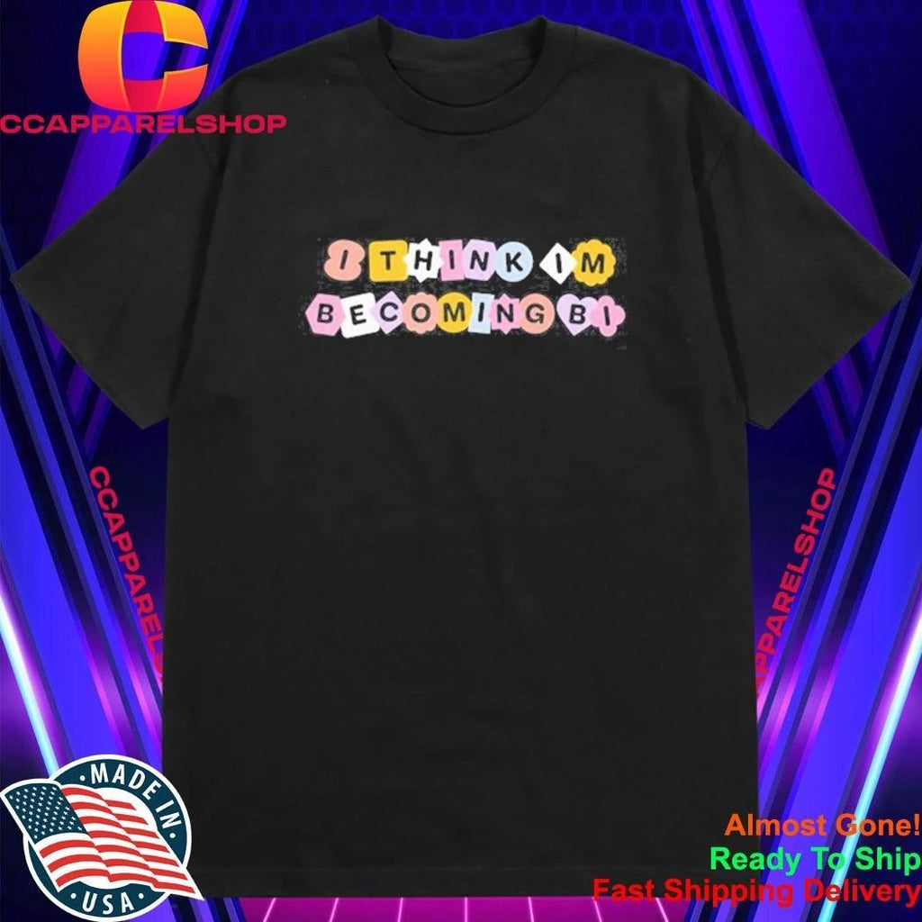 I Think I’m Becoming Bi Shirt