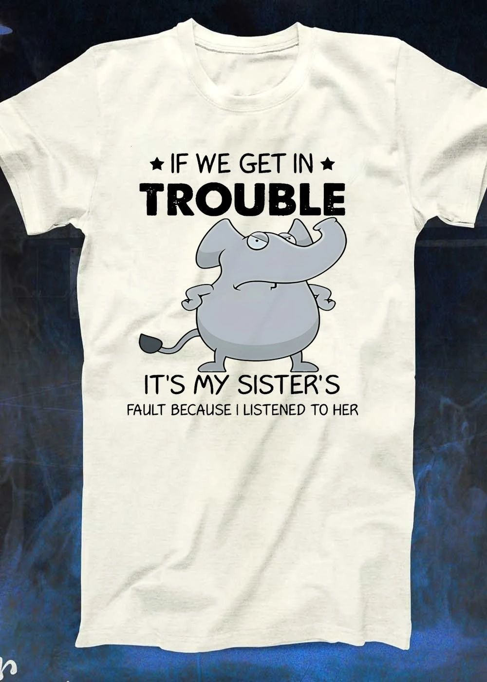 Funny Sibling Gifts Get In Trouble It Is My Sister Fault Because I Listened Shirt