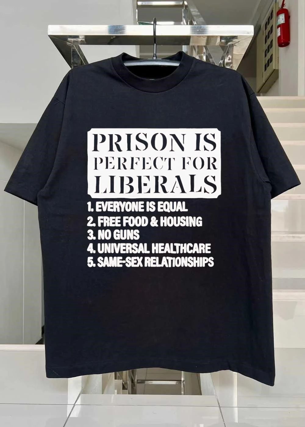 Prison Is Perfect for Liberals Everyone Is Equal Free Food Housing No Guns Universal Healthcare Same-Sex Relationships T-Shirt