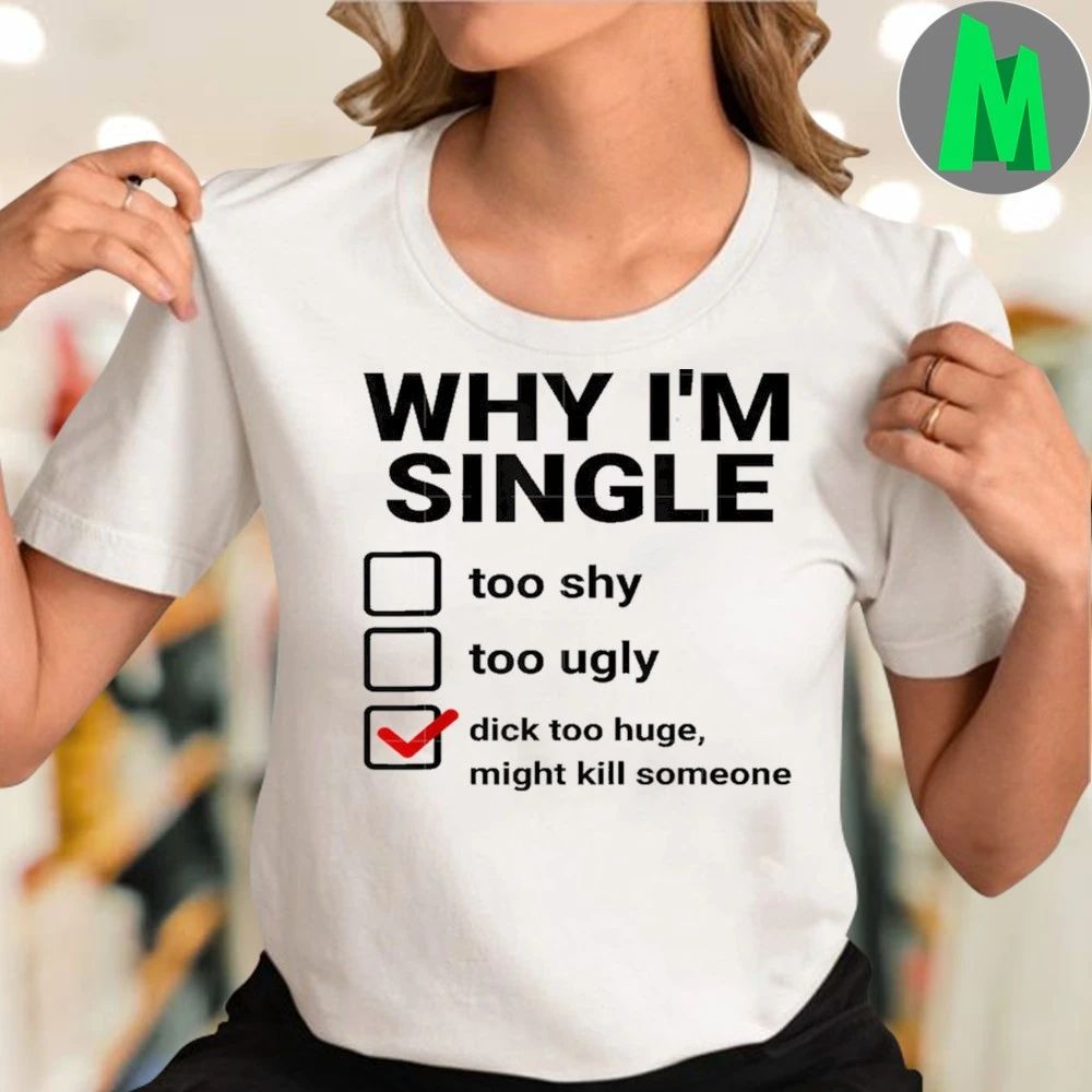 Original Why I’m Single Shirt