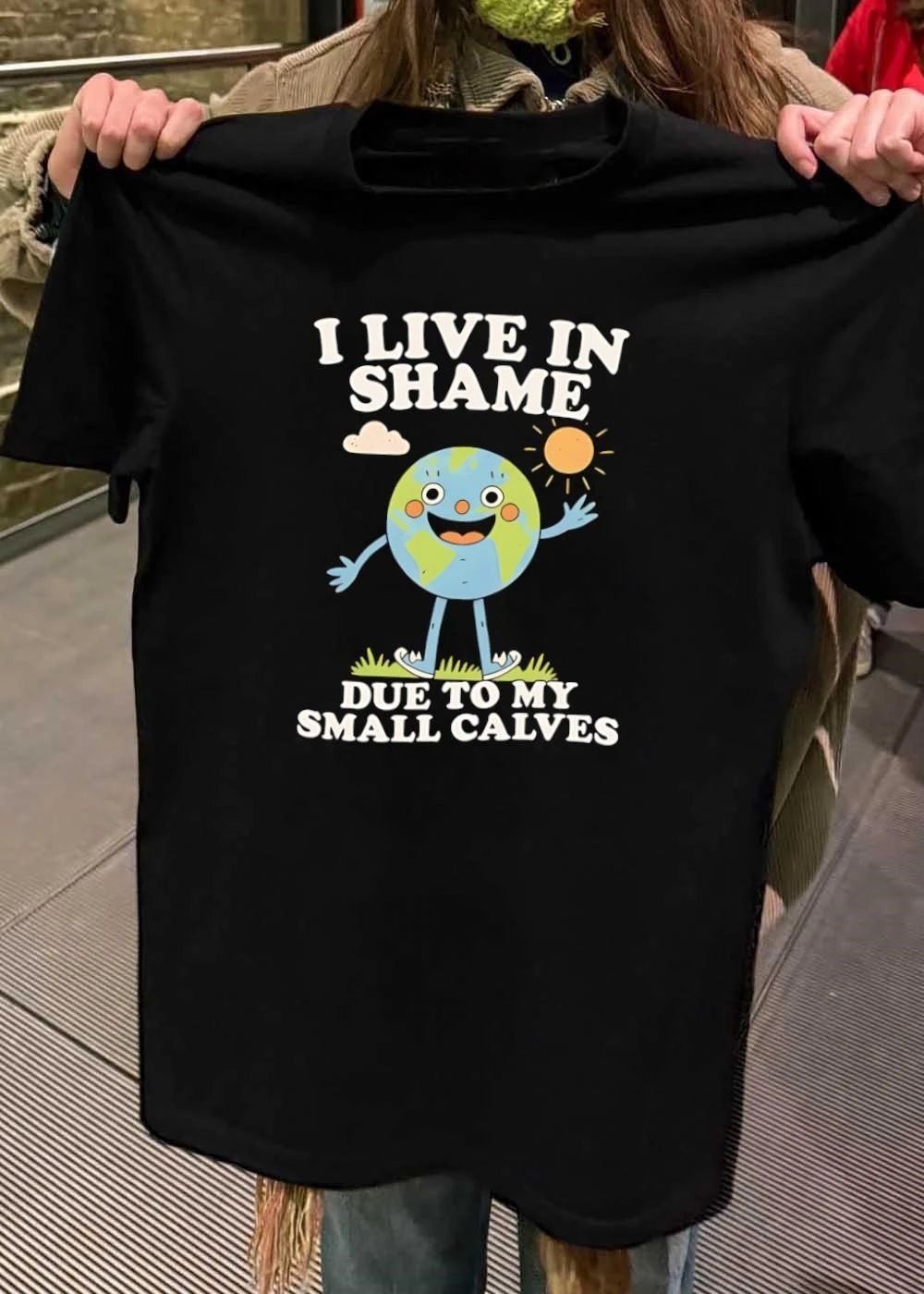 Funny Earth Character Illustration I Live in Shame Due to My Small Calves T-Shirt