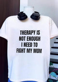 Funny Apparel Therapy Is Not Enough I Need to Fight My Mom T-Shirt