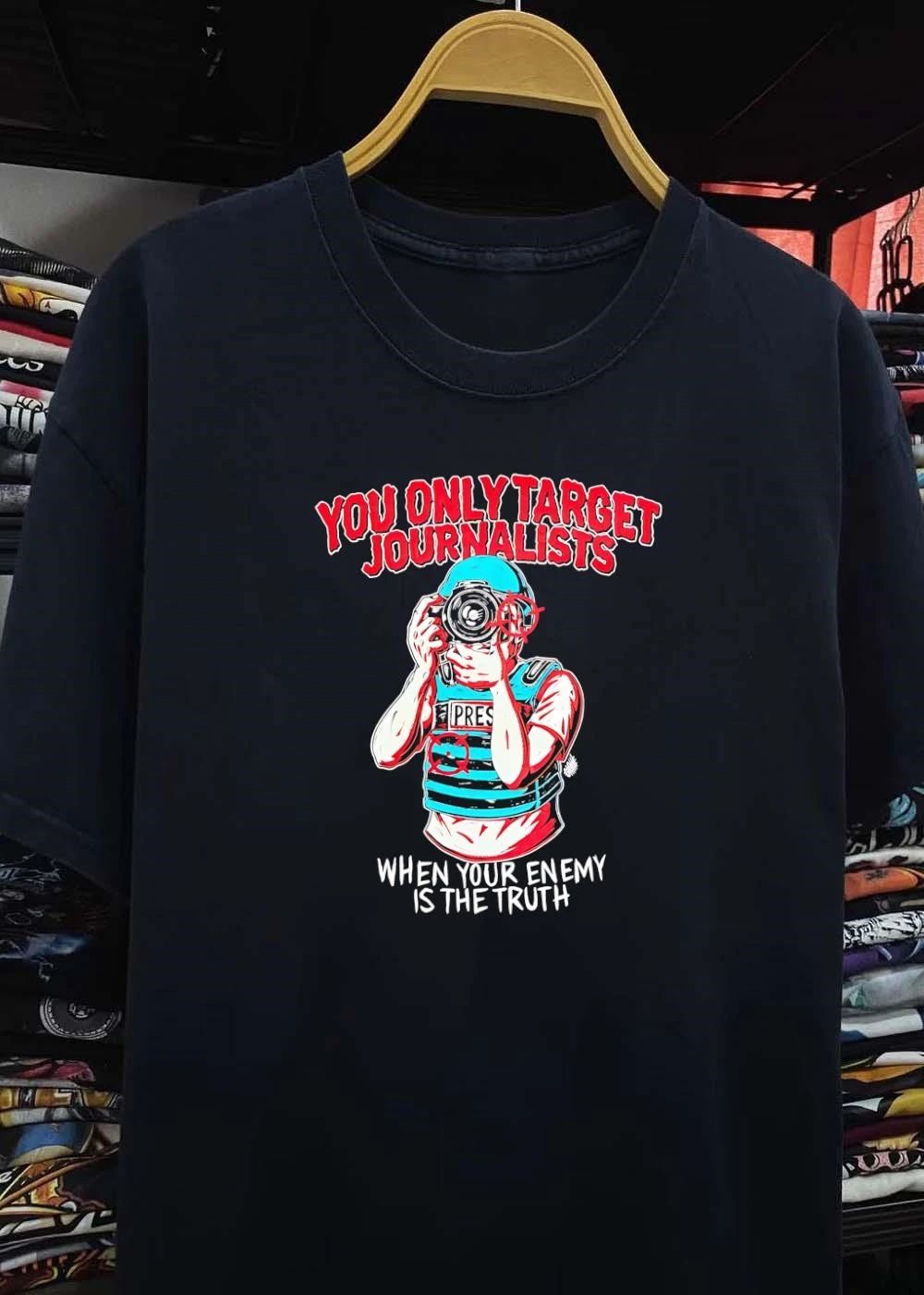 Journalist you only target journalists when your enemy is the truth shirt
