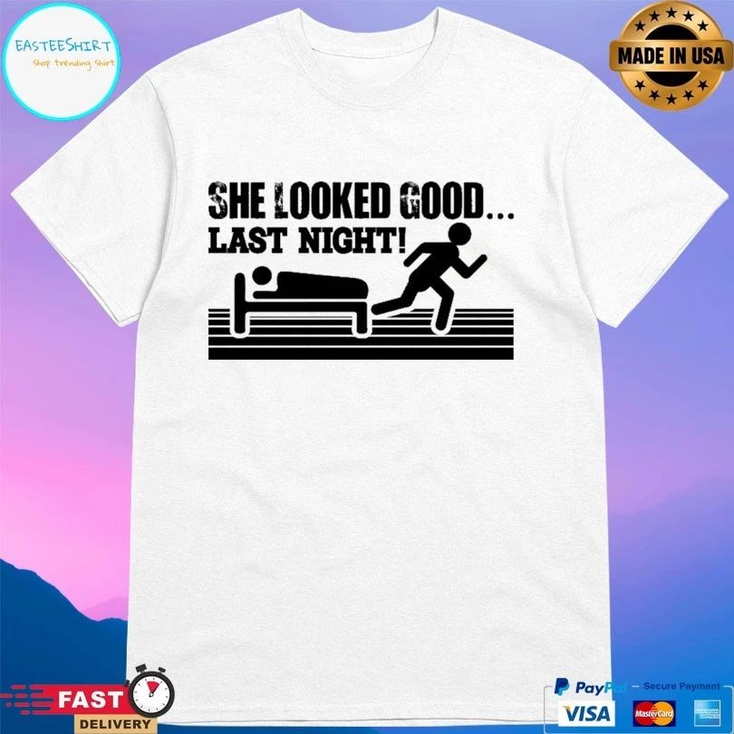 She Looked Good Last Night T-shirt