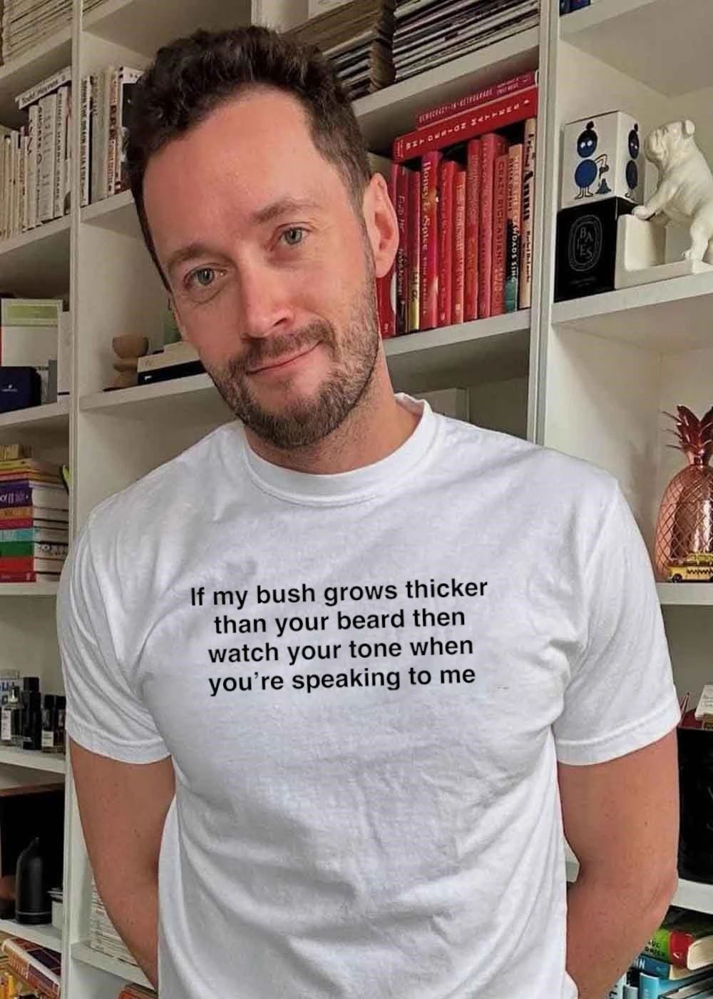 Funny Quote’ Demanding Respect if my Bush Grows Thicker than your Beard T-Shirt