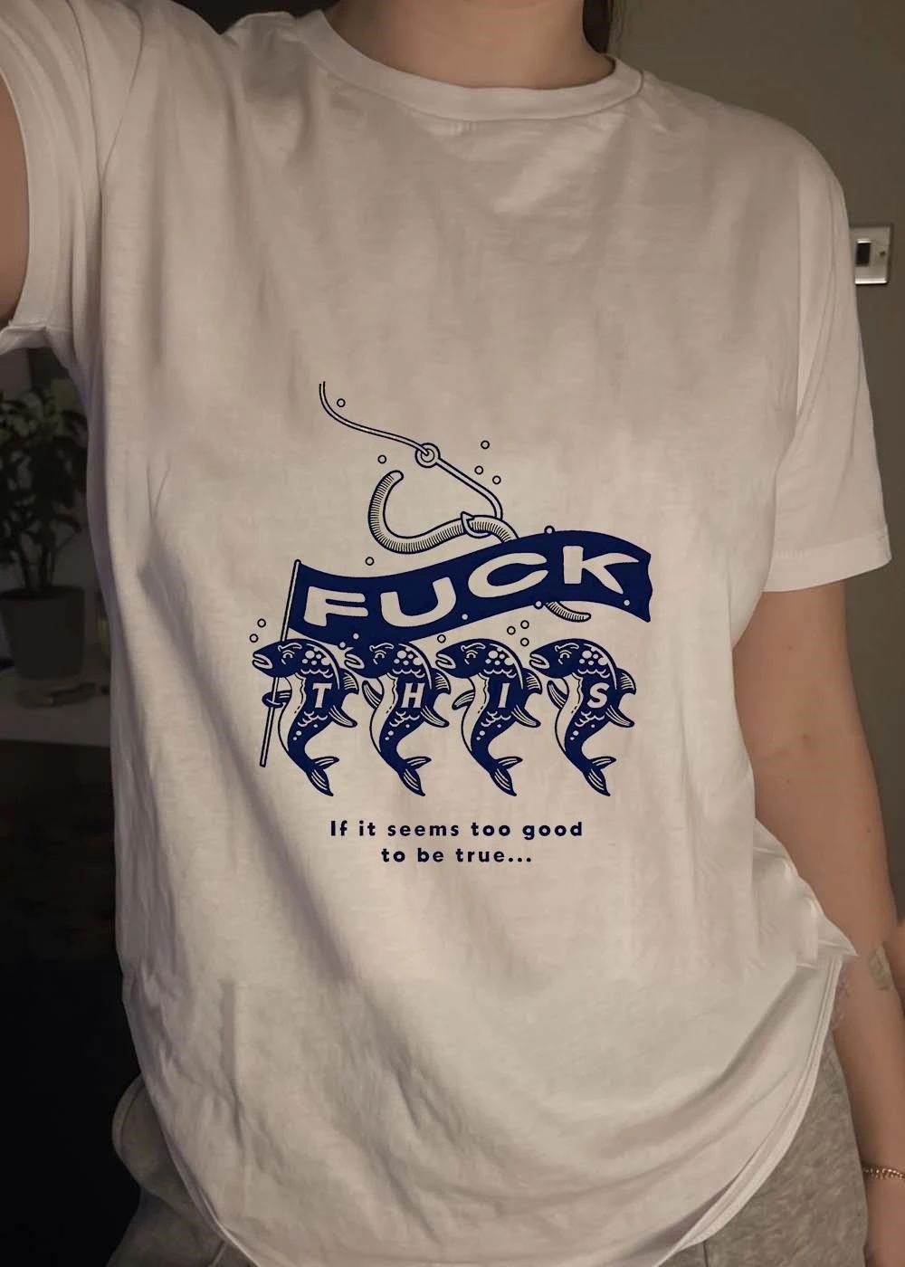 Fuck This If It Seems Too Good To Be True fishing shirt