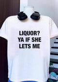 Humorous Apparel Liquor Ya if She Lets Me shirt
