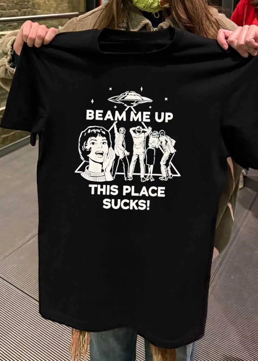 Alien Abduction Enthusiasts Beam Me up This Place Sucks T-Shirt