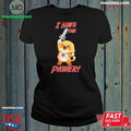 I Have the Pawer Shirt