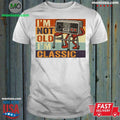 I’m Not Old I’m Classic Funny Old Gamer Gaming Retro 80s 90s Shirt