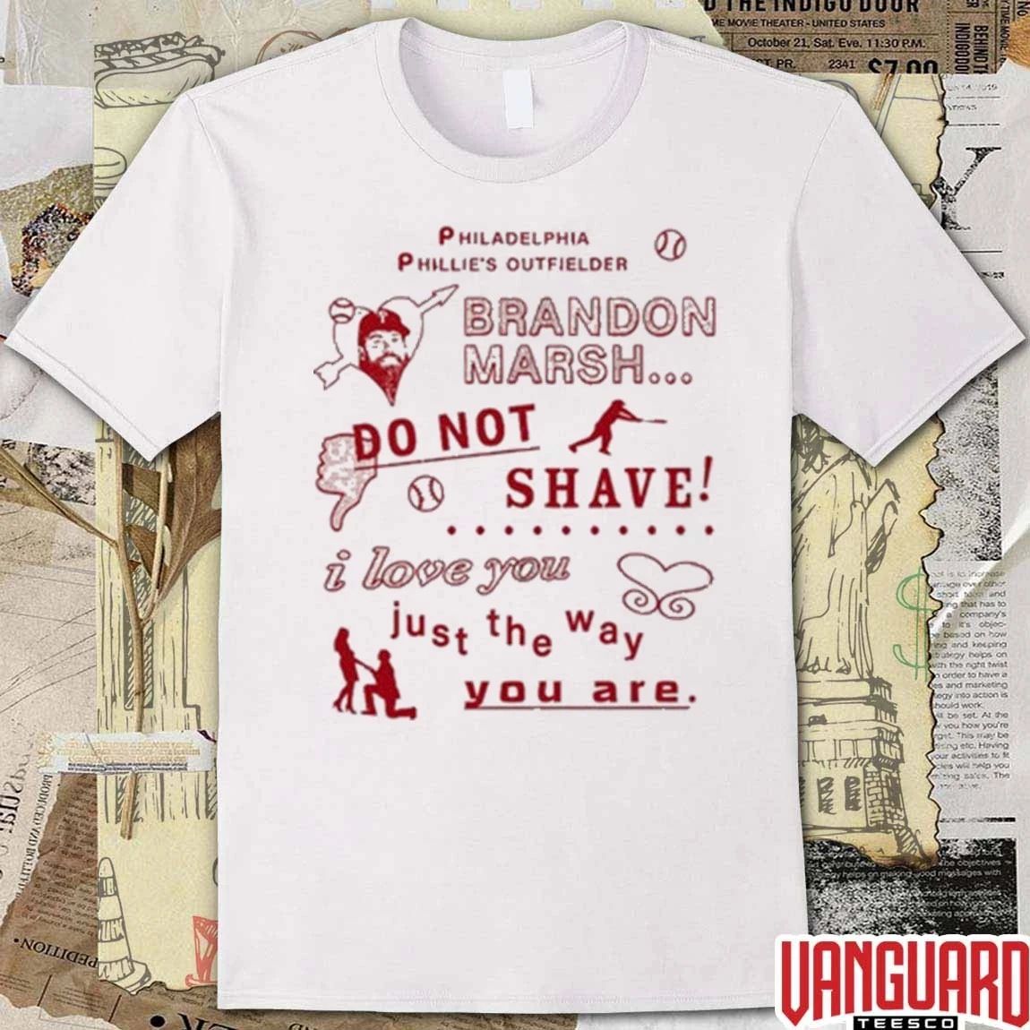 Philadelphia Phillies’s Outfielder Brandon Marsh Do Not Shave I Love You Just The Way You Are t-shirt