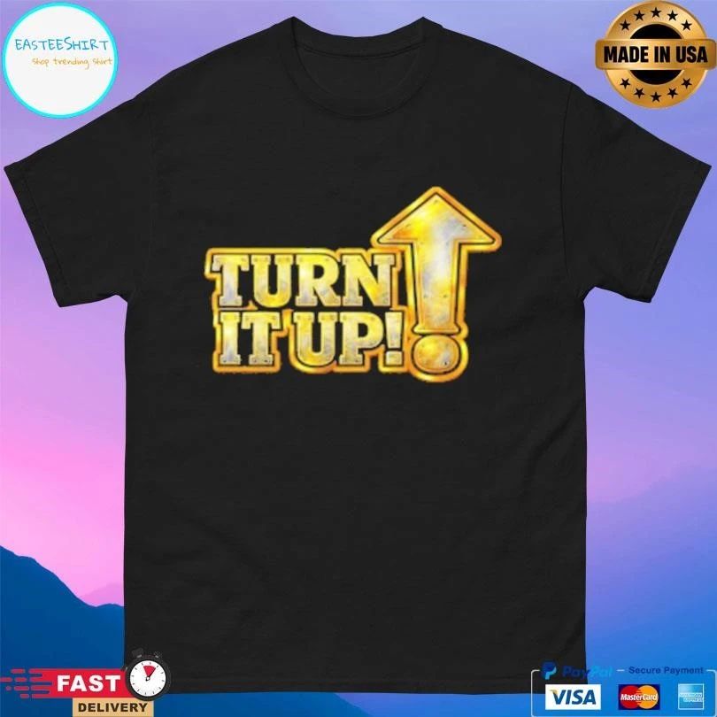 Turn It Up T-shirts